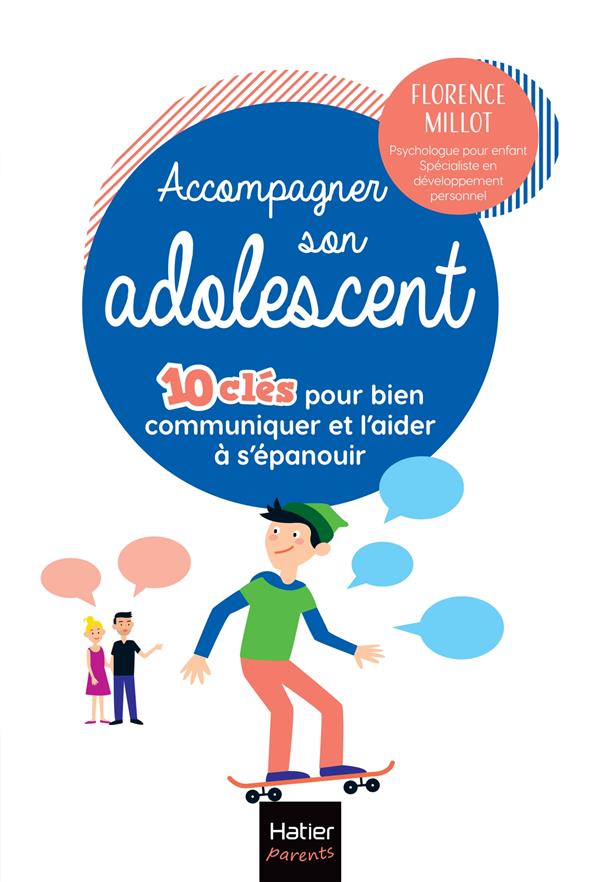 ACCOMPAGNER SON ADOLESCENT - 10 CLES POUR BIEN COMMUNIQUER ET L'AIDER A S'EPANOUIR