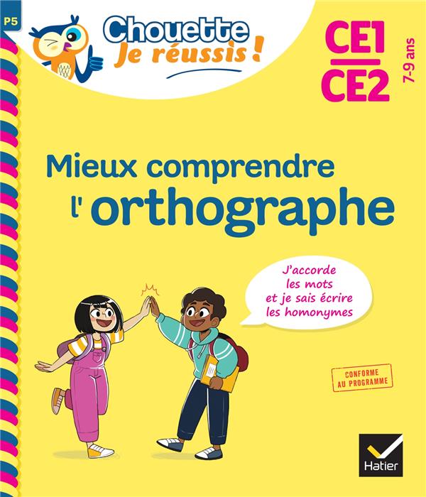 MIEUX COMPRENDRE L'ORTHOGRAPHE CE1/CE2 7-9 ANS - CHOUETTE, JE REUSSIS ! - CAHIER DE SOUTIEN EN FRANC