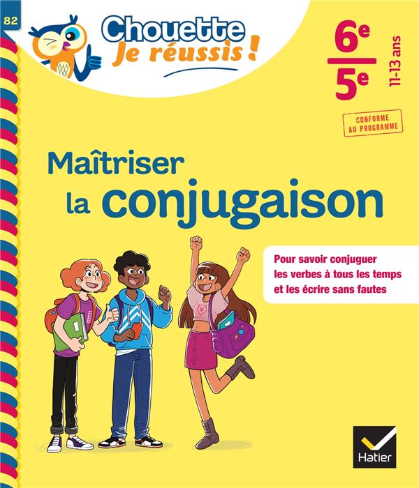 MAITRISER LA CONJUGAISON 6E, 5E - CHOUETTE, JE REUSSIS ! - CAHIER DE SOUTIEN EN FRANCAIS (COLLEGE)
