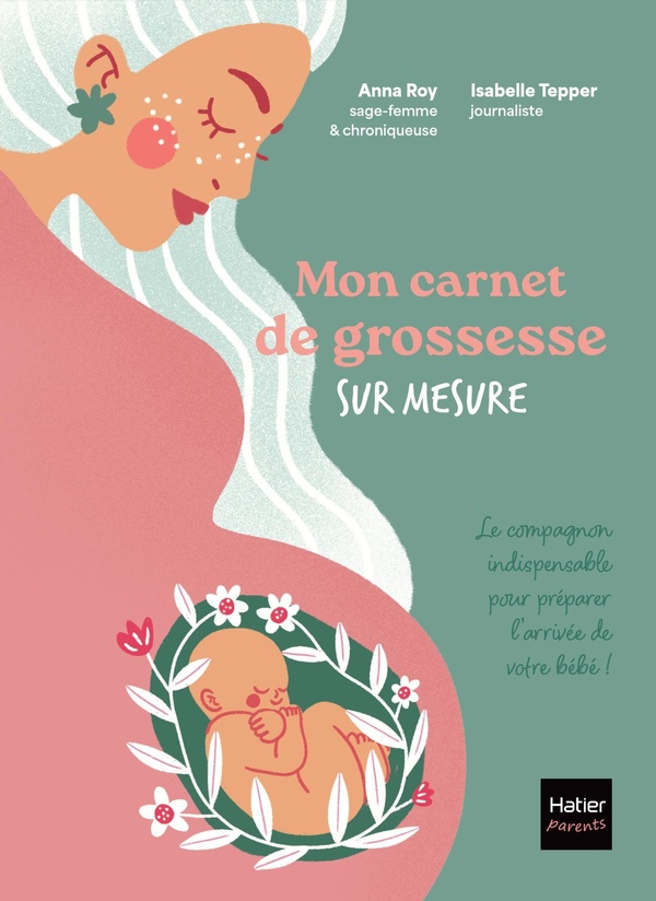 MON CARNET DE GROSSESSE SUR MESURE ! - LE COMPAGNON INDISPENSABLE POUR PREPARER L'ARRIVEE DE VOTRE B