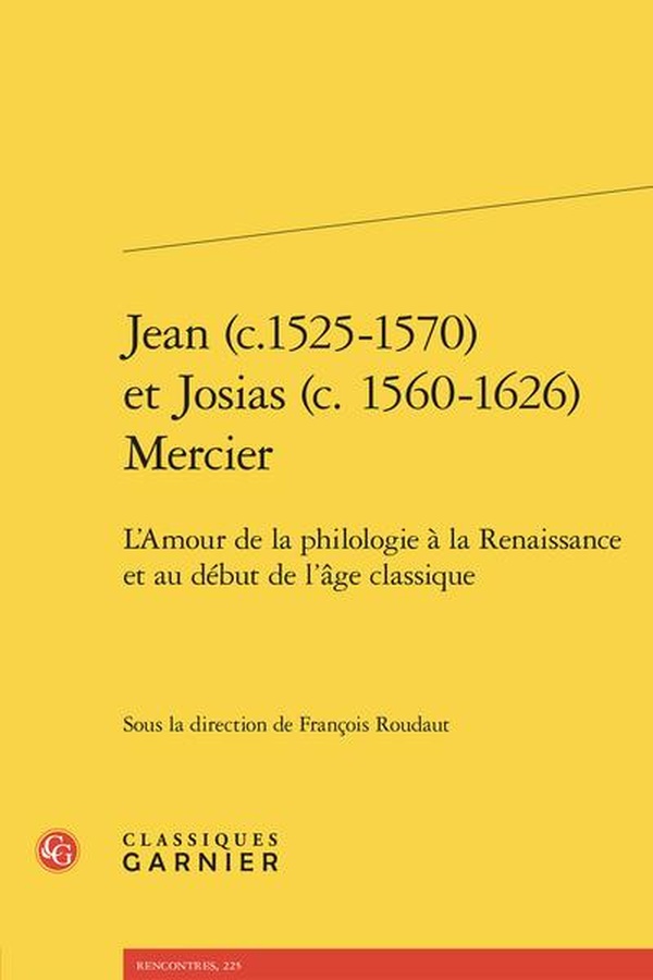 JEAN (C.1525-1570) ET JOSIAS (C. 1560-1626) MERCIER - L'AMOUR DE LA PHILOLOGIE A LA RENAISSANCE ET A