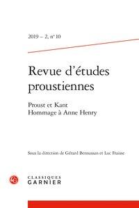 REVUE D'ETUDES PROUSTIENNES - 2019 - 2, N  10 - PROUST ET KANT. HOMMAGE A ANNE HENRY