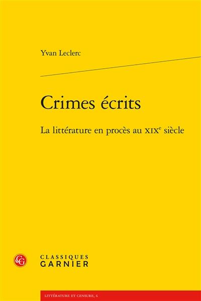 CRIMES ECRITS - LA LITTERATURE EN PROCES AU XIXE SIECLE CRIMES ECRITS - LA LITTERATURE EN PROCES AU XIXE SIECLE