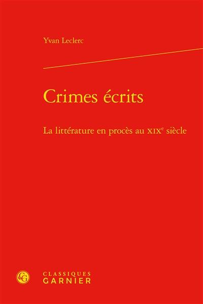 CRIMES ECRITS - LA LITTERATURE EN PROCES AU XIXE SIECLE CRIMES ECRITS - LA LITTERATURE EN PROCES AU XIXE SIECLE
