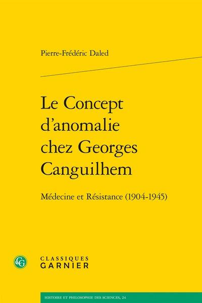 LE CONCEPT D'ANOMALIE CHEZ GEORGES CANGUILHEM - MEDECINE ET RESISTANCE (1904-1945)