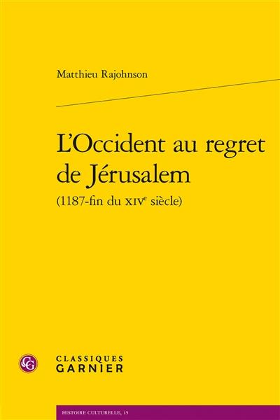 L'OCCIDENT AU REGRET DE JERUSALEM (1187-FIN DU XIVE SIECLE)