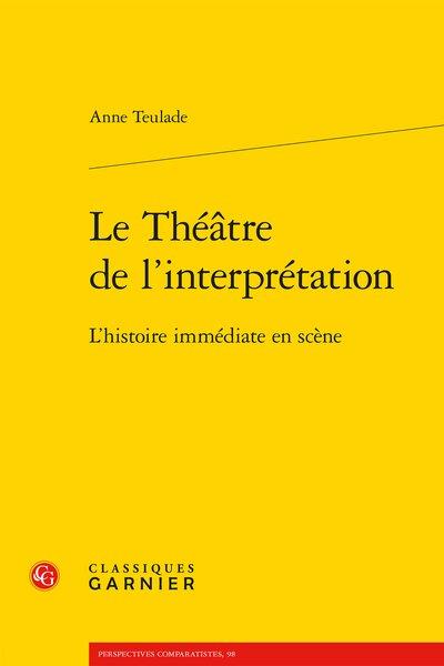 LE THEATRE DE L'INTERPRETATION - L'HISTOIRE IMMEDIATE EN SCENE