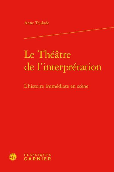 LE THEATRE DE L'INTERPRETATION - L'HISTOIRE IMMEDIATE EN SCENE