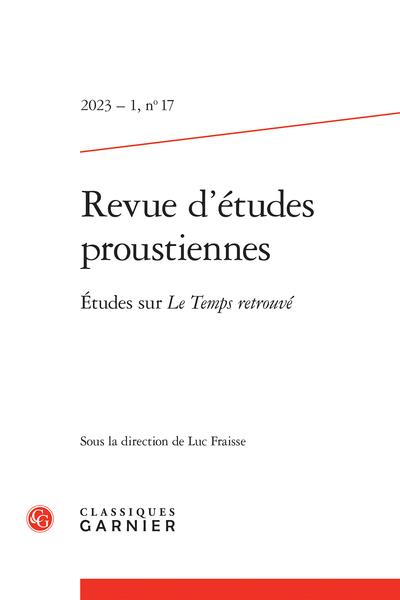 REVUE D'ETUDES PROUSTIENNES 2023 - 1, N  17 - ETUDES SUR LE TEMPS RETROUVE