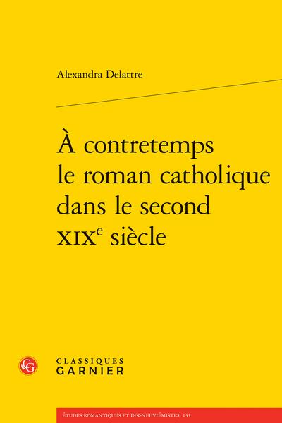 A CONTRETEMPS LE ROMAN CATHOLIQUE DANS LE SECOND XIXE SIECLE