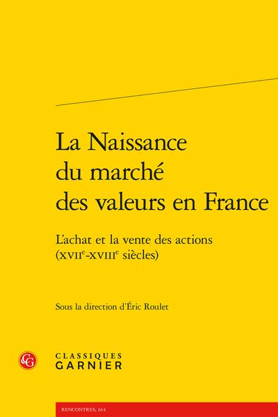 LA NAISSANCE DU MARCHE DES VALEURS EN FRANCE - L'ACHAT ET LA VENTE DES ACTIONS (XVIIE-XVIIIE SIECLES