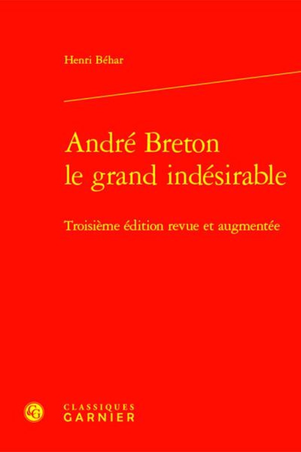 ANDRE BRETON LE GRAND INDESIRABLE - TROISIEME EDITION REVUE ET AUGMENTEE