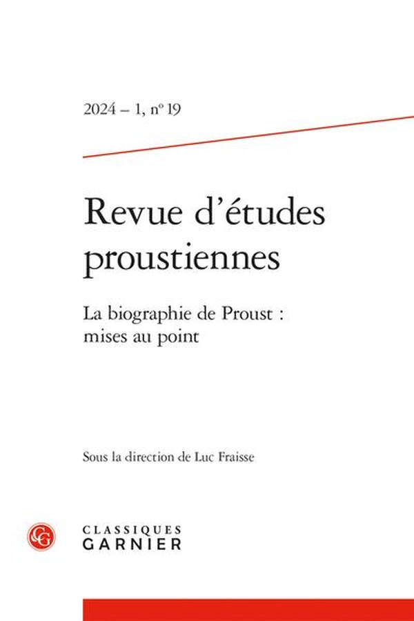 REVUE D'ETUDES PROUSTIENNES - 2024 - 1, N  19 - LA BIOGRAPHIE DE PROUST : MISES AU POINT
