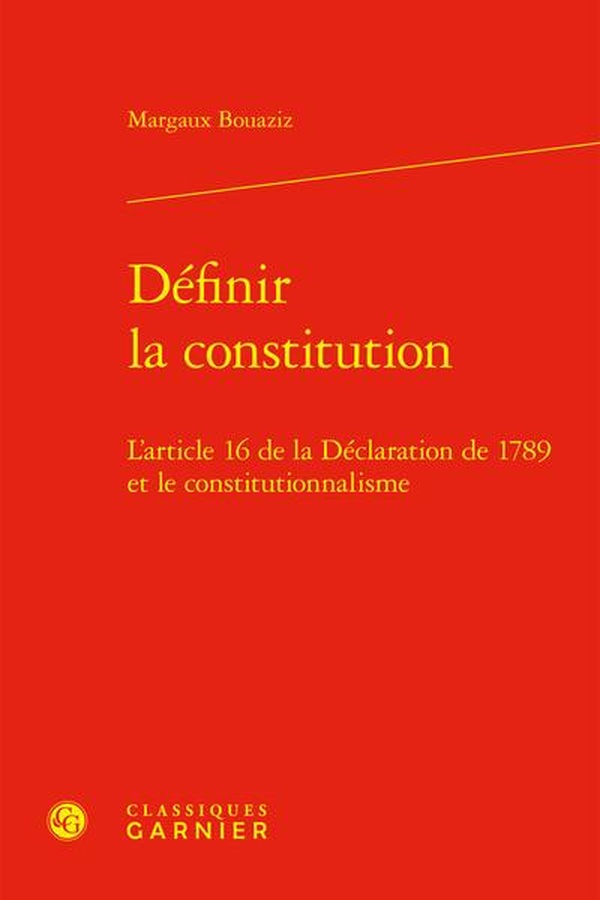 DEFINIR LA CONSTITUTION - L'ARTICLE 16 DE LA DECLARATION DE 1789 ET LE CONSTITUTIONNALISME