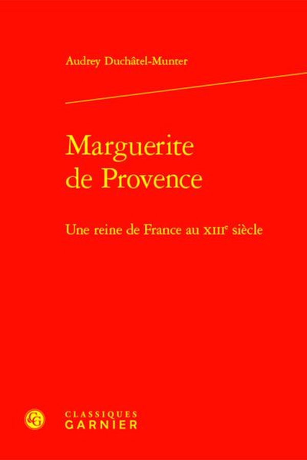 MARGUERITE DE PROVENCE - UNE REINE DE FRANCE AU XIIIE SIECLE