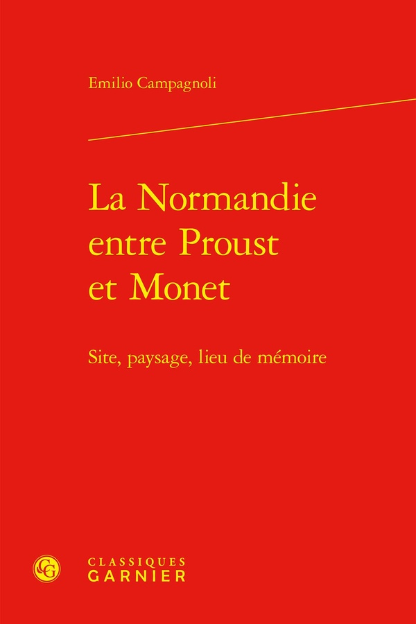 LA NORMANDIE ENTRE PROUST ET MONET - SITE, PAYSAGE, LIEU DE MEMOIRE