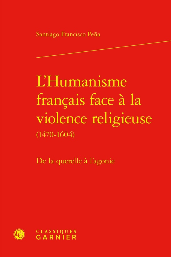 L'HUMANISME FRANCAIS FACE A LA VIOLENCE RELIGIEUSE - DE LA QUERELLE A L'AGONIE
