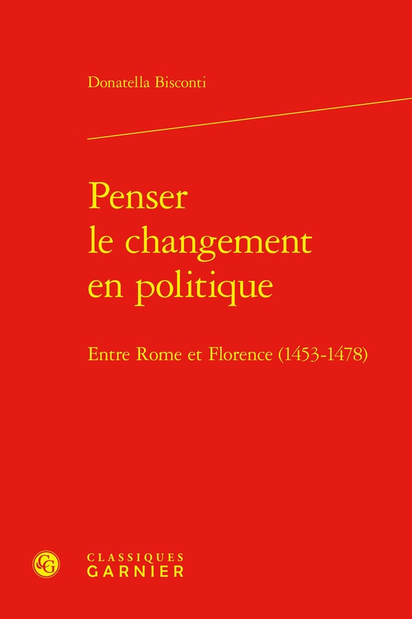 PENSER LE CHANGEMENT EN POLITIQUE - ENTRE ROME ET FLORENCE (1453-1478)