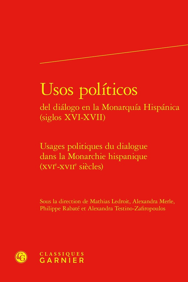 USOS POLITICOS DEL DIALOGO EN LA MONARQUIA HISPANICA - USAGES POLITIQUES DU DIALOGUE DANS LA MONARCH