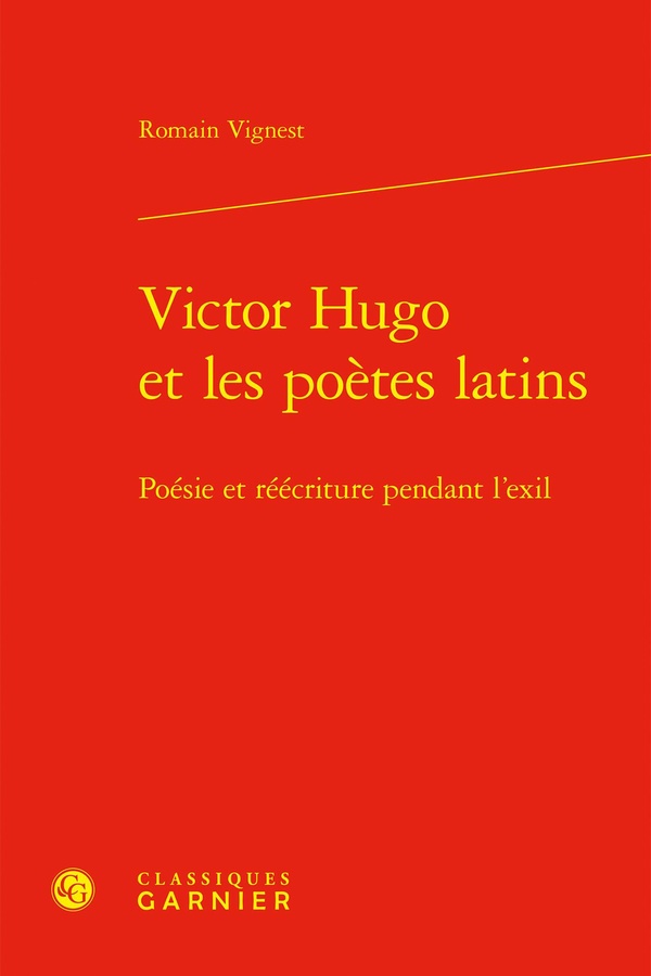 VICTOR HUGO ET LES POETES LATINS - POESIE ET REECRITURE PENDANT L'EXIL