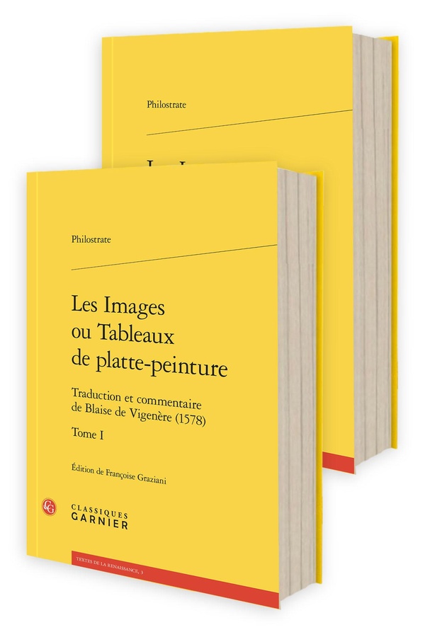 LES IMAGES OU TABLEAUX DE PLATTE-PEINTURE - TOMES I-II - TRADUCTION ET COMMENTAIRE DE BLAISE DE VIGE