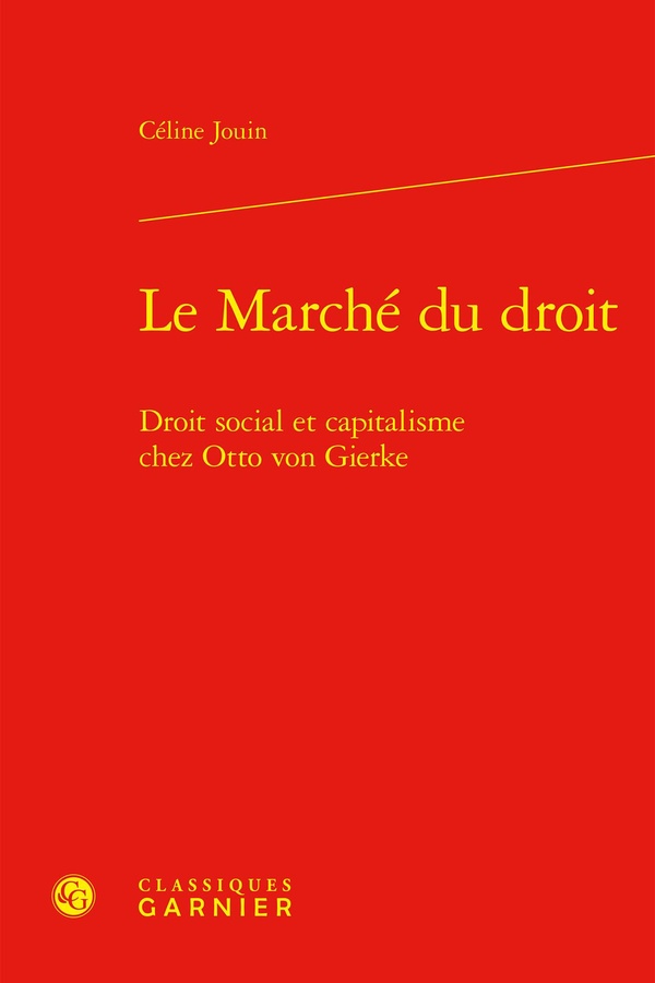 LE MARCHE DU DROIT - DROIT SOCIAL ET CAPITALISME CHEZ OTTO VON GIERKE