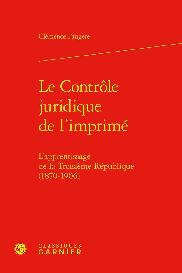 LE CONTROLE JURIDIQUE DE L'IMPRIME - L'APPRENTISSAGE DE LA TROISIEME REPUBLIQUE (1870-1906)