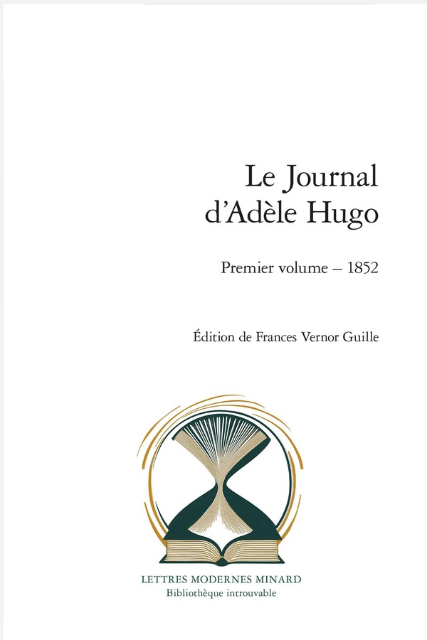 LE JOURNAL D'ADELE HUGO - PREMIER VOLUME : 1852
