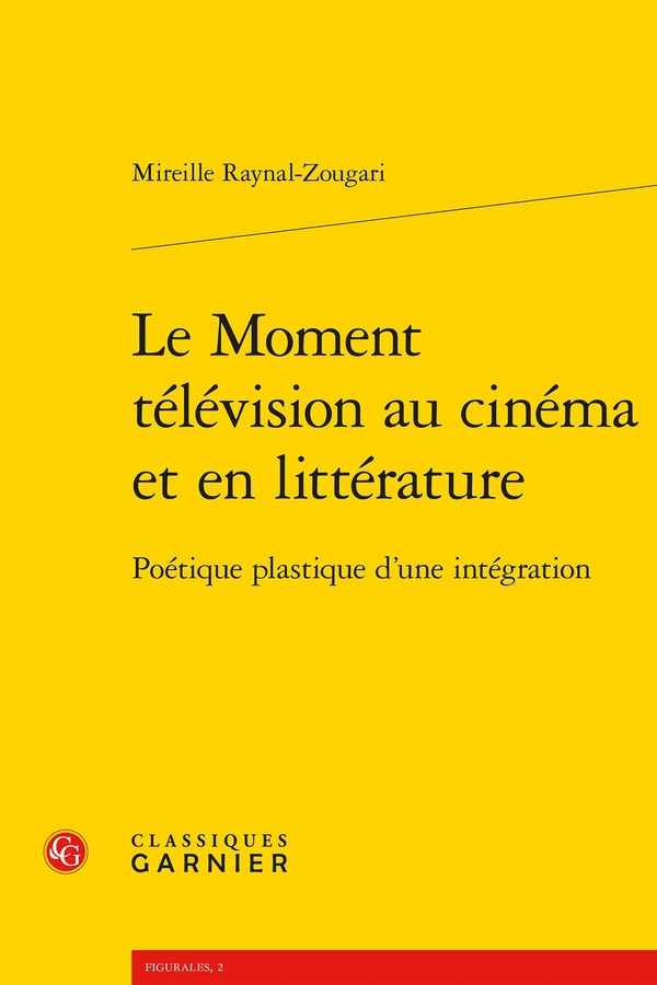 LE MOMENT TELEVISION AU CINEMA ET EN LITTERATURE - POETIQUE PLASTIQUE D'UNE INTEGRATION