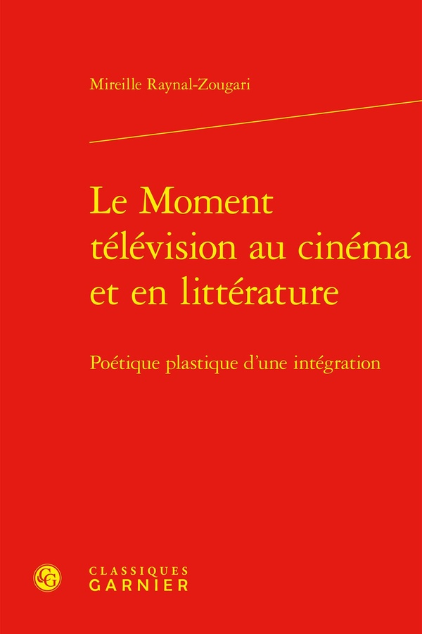 LE MOMENT TELEVISION AU CINEMA ET EN LITTERATURE - POETIQUE PLASTIQUE D'UNE INTEGRATION