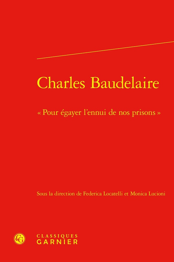CHARLES BAUDELAIRE -  POUR EGAYER L'ENNUI DE NOS PRISONS