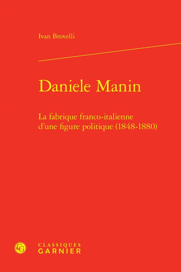 DANIELE MANIN - LA FABRIQUE FRANCO-ITALIENNE D'UNE FIGURE POLITIQUE (1848-1880)