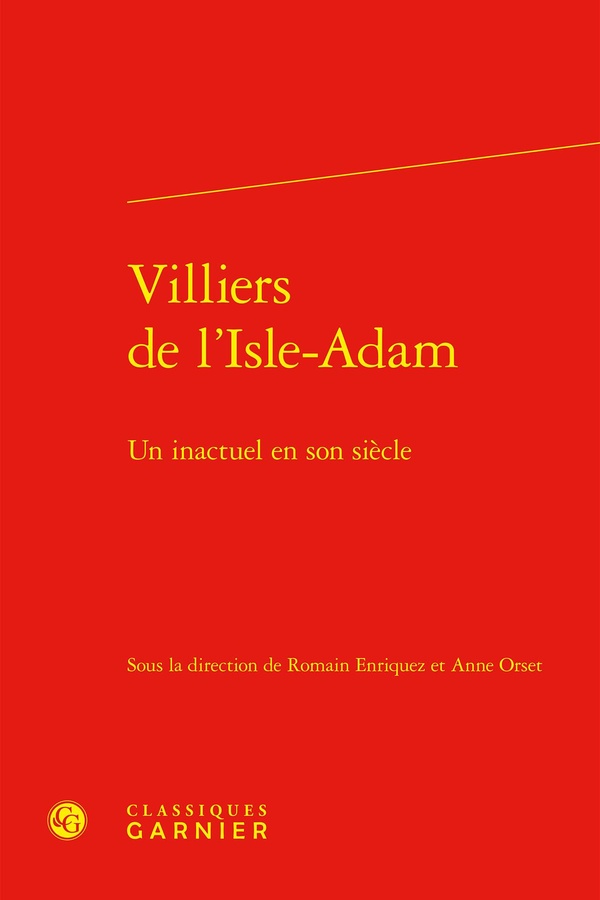 VILLIERS DE L'ISLE-ADAM - UN INACTUEL EN SON SIECLE