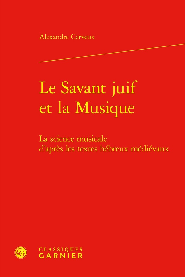 LE SAVANT JUIF ET LA MUSIQUE - LA SCIENCE MUSICALE D'APRES LES TEXTES HEBREUX MEDIEVAUX