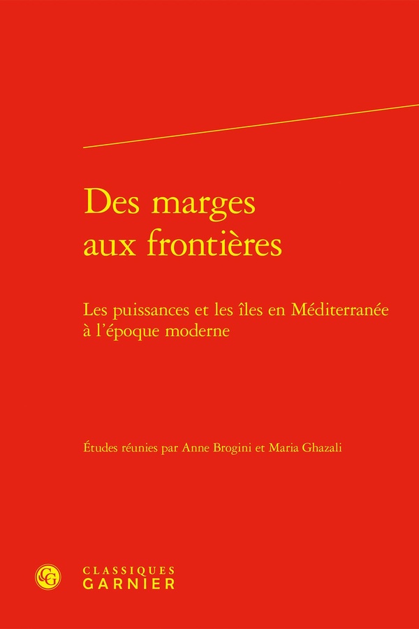 DES MARGES AUX FRONTIERES - LES PUISSANCES ET LES ILES EN MEDITERRANEE A L'EPOQUE MODERNE