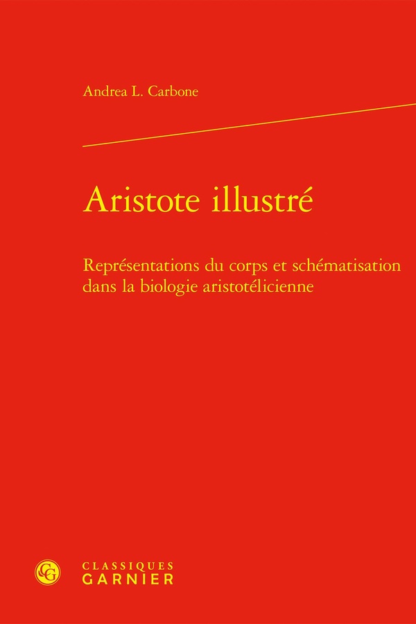 ARISTOTE ILLUSTRE - REPRESENTATIONS DU CORPS ET SCHEMATISATION DANS LA BIOLOGIE ARISTOTELICIENNE