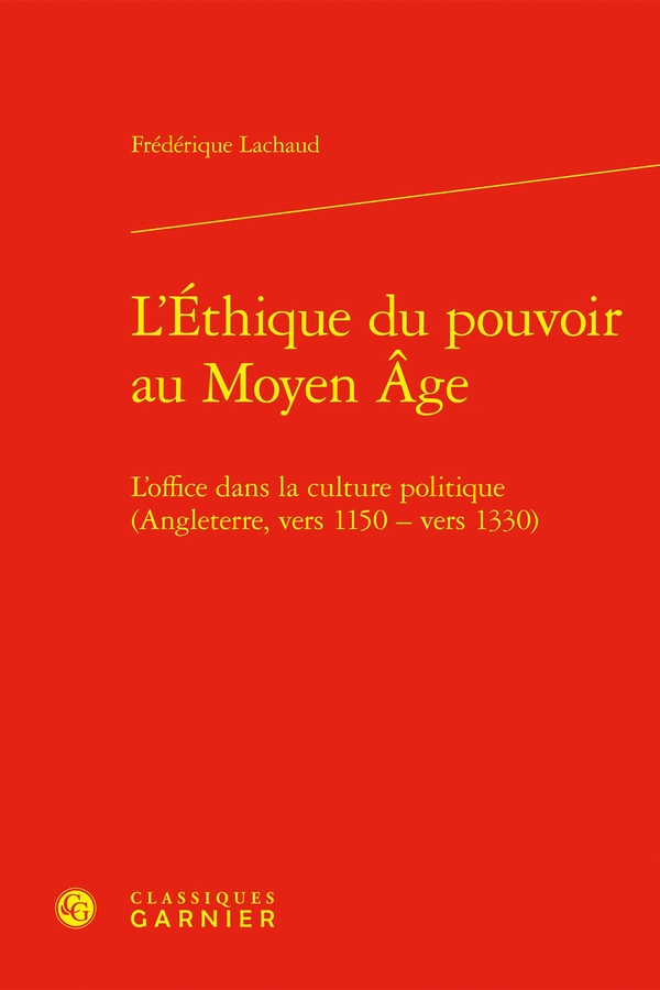 L'ETHIQUE DU POUVOIR AU MOYEN AGE - L'OFFICE DANS LA CULTURE POLITIQUE (ANGLETERRE, VERS 1150 - VERS