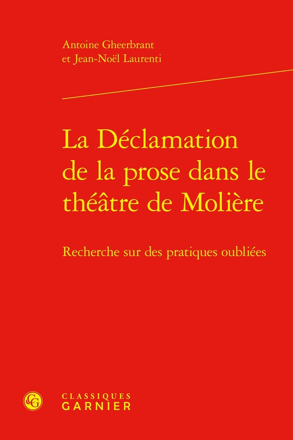 LA DECLAMATION DE LA PROSE DANS LE THEATRE DE MOLIERE - RECHERCHE SUR DES PRATIQUES OUBLIEES