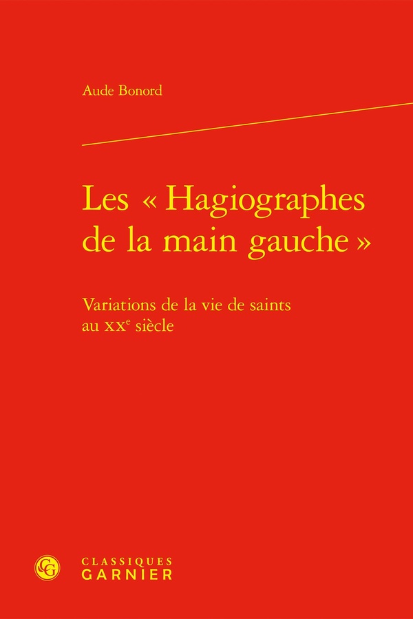 LES  HAGIOGRAPHES DE LA MAIN GAUCHE  - VARIATIONS DE LA VIE DE SAINTS AU XXE SIECLE