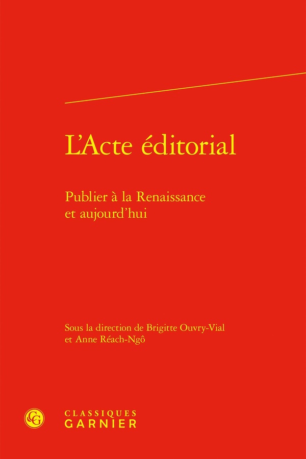 L'ACTE EDITORIAL - PUBLIER A LA RENAISSANCE ET AUJOURD'HUI