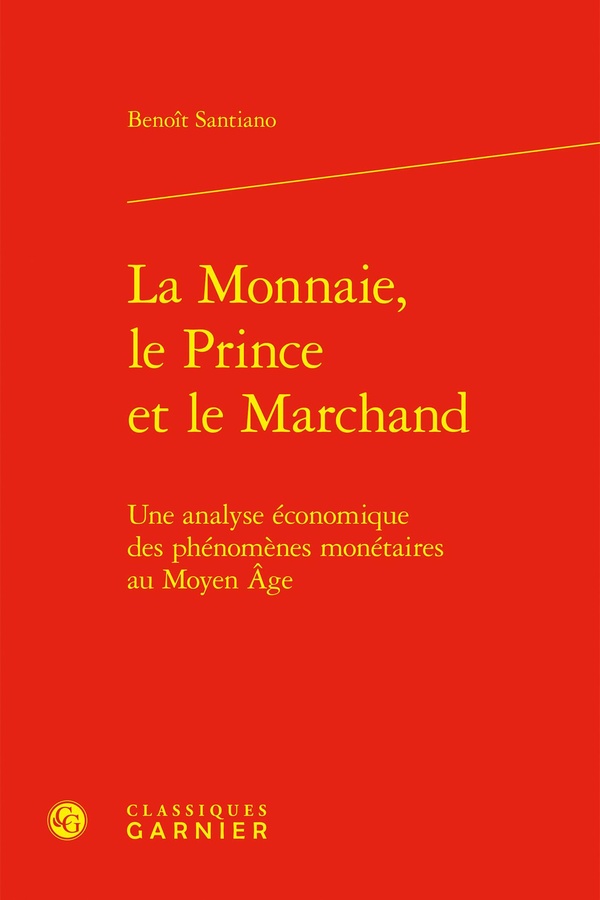 LA MONNAIE, LE PRINCE ET LE MARCHAND - UNE ANALYSE ECONOMIQUE DES PHENOMENES MONETAIRES AU MOYEN AGE