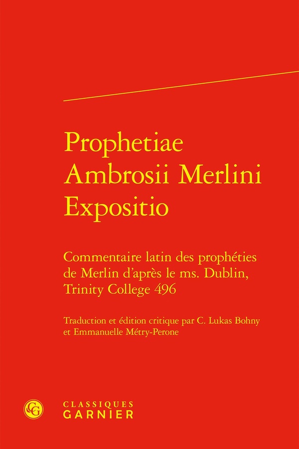 PROPHETIAE AMBROSII MERLINI EXPOSITIO - COMMENTAIRE LATIN DES PROPHETIES DE MERLIN D'APRES LE MS. DU