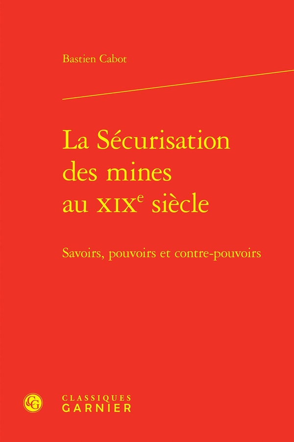 LA SECURISATION DES MINES AU XIXE SIECLE - SAVOIRS, POUVOIRS ET CONTRE-POUVOIRS