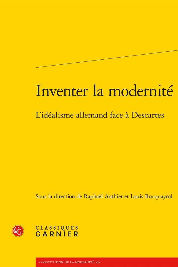 INVENTER LA MODERNITE - L'IDEALISME ALLEMAND FACE A DESCARTES