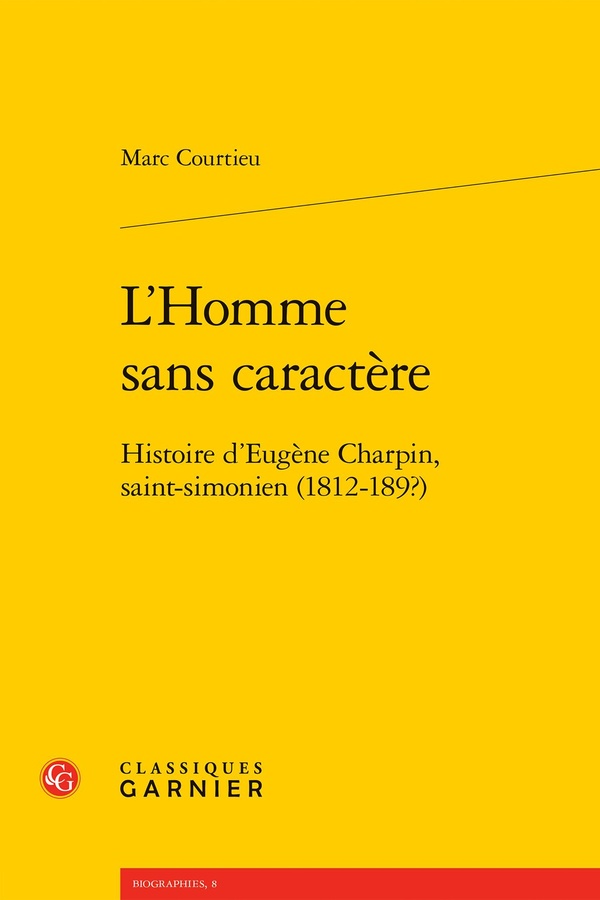 L'HOMME SANS CARACTERE - HISTOIRE D'EUGENE CHARPIN, SAINT-SIMONIEN (1812-189?)