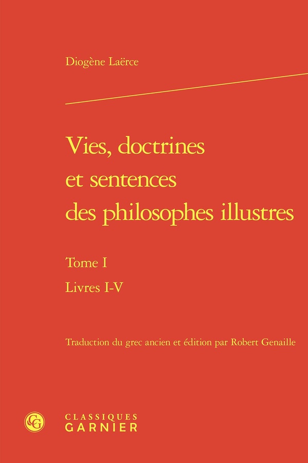 VIES, DOCTRINES ET SENTENCES DES PHILOSOPHES ILLUSTRES - TOME I - LIVRES I-V