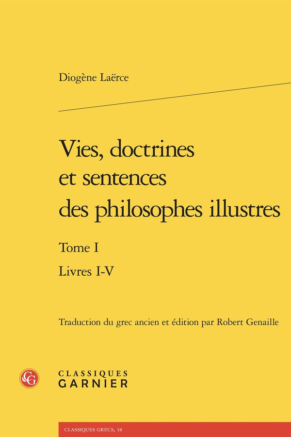VIES, DOCTRINES ET SENTENCES DES PHILOSOPHES ILLUSTRES. TOME I - LIVRES I-V