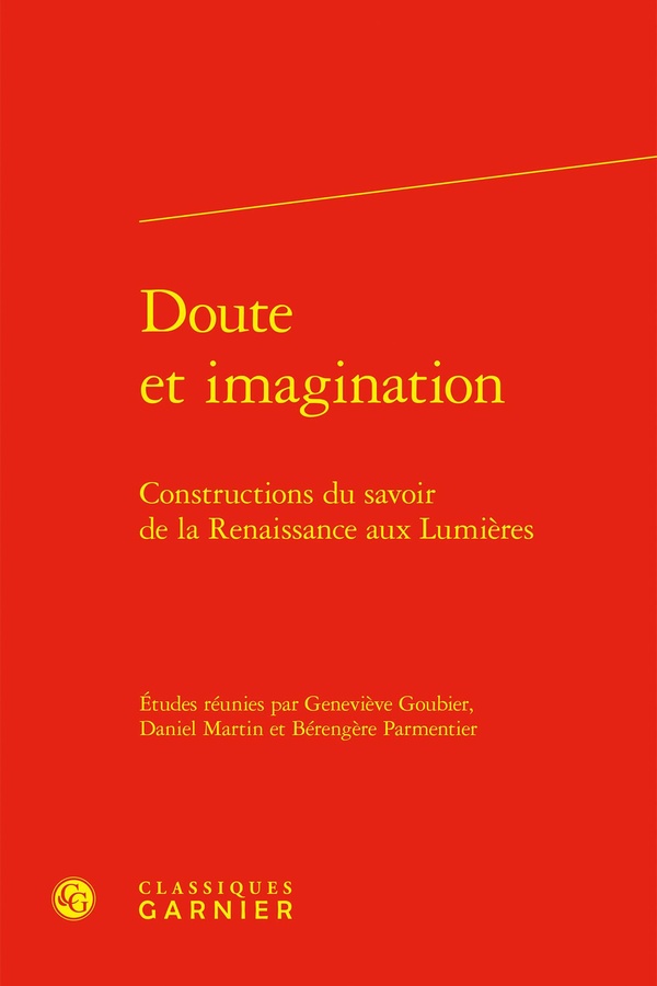 DOUTE ET IMAGINATION - CONSTRUCTIONS DU SAVOIR DE LA RENAISSANCE AUX LUMIERES