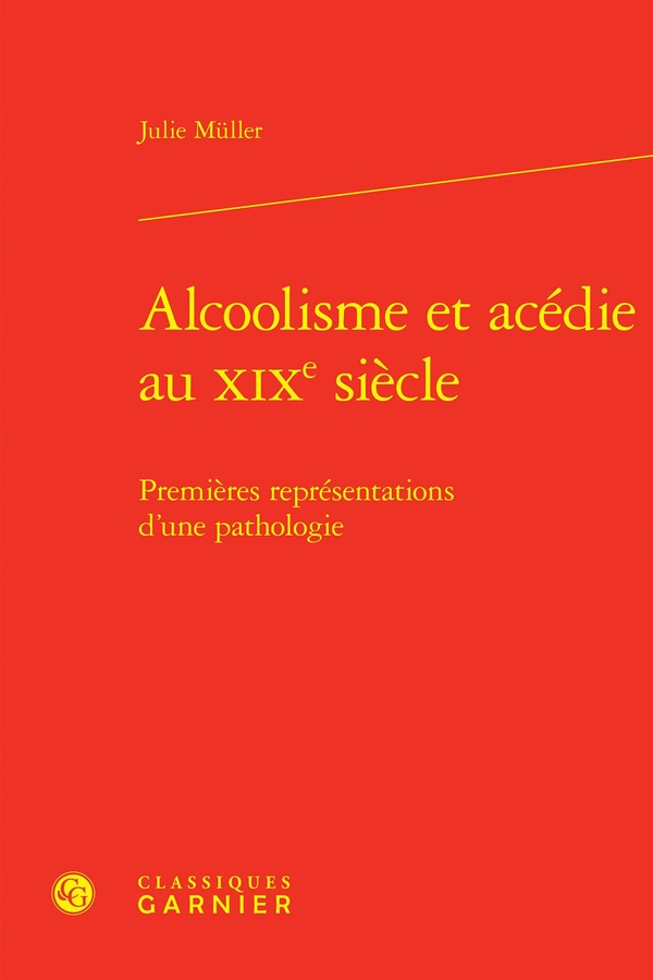 ALCOOLISME ET ACEDIE AU XIXE SIECLE - PREMIERES REPRESENTATIONS D'UNE PATHOLOGIE