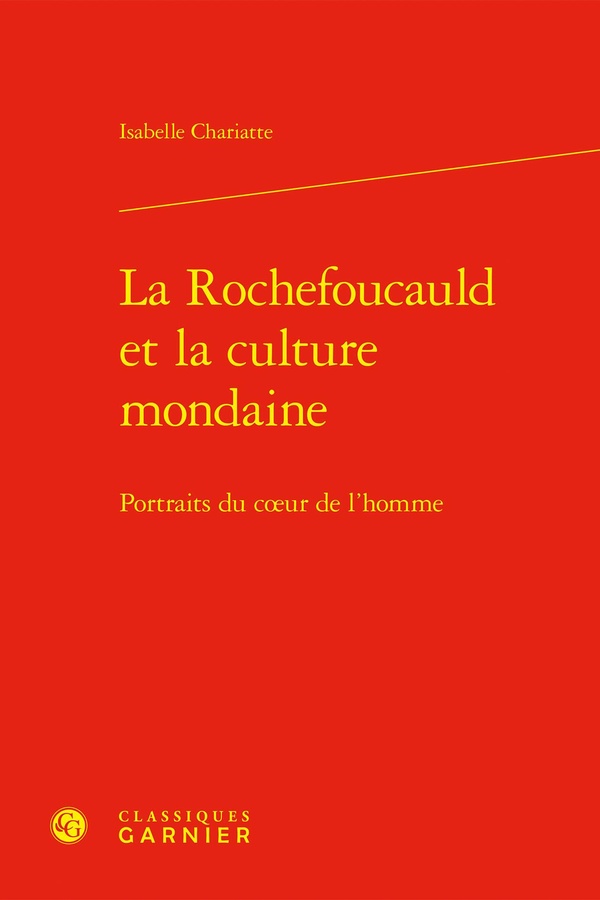 LA ROCHEFOUCAULD ET LA CULTURE MONDAINE - PORTRAITS DU COEUR DE L'HOMME